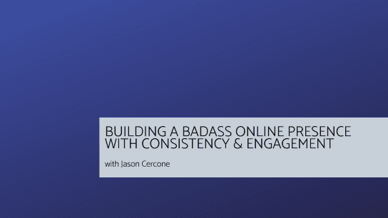 Building a Badass Online Presence with Consistency