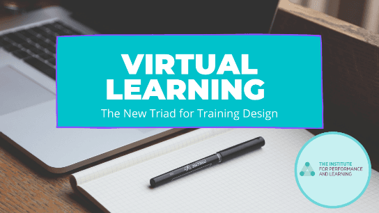 Virtual Learning The New Triad for Training Design