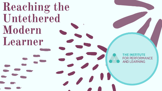 Reaching the Untethered Modern Learner