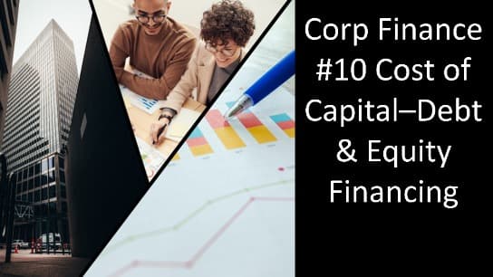 Corporate Finance#10 Cost of Capital–Debt & Equity Financing